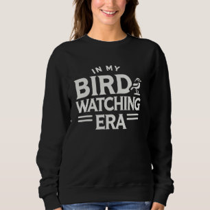 Birding Bird Watcher Birder In My Bird Watching Er Sweatshirt