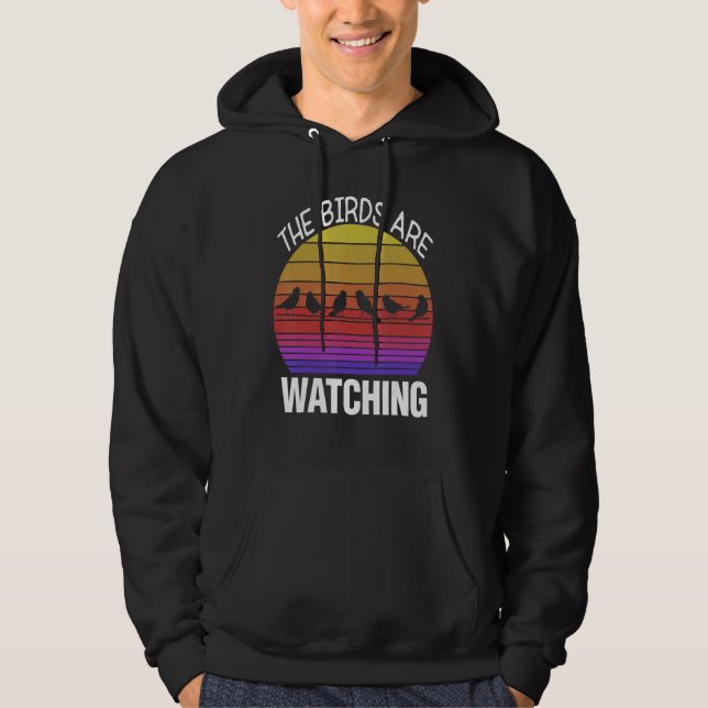 Birding Birder Twitcher Bird  The Birds Are Watchi Hoodie (Front)