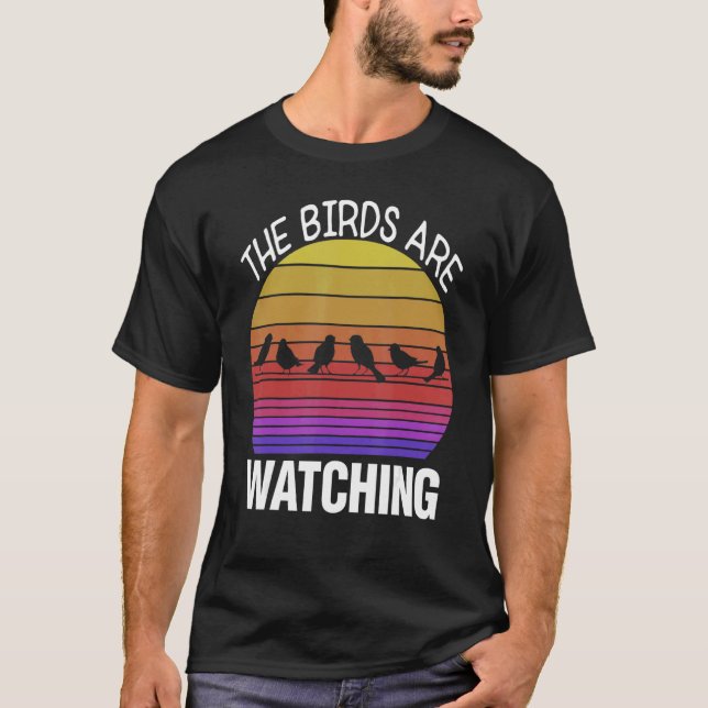 Birding Birder Twitcher Bird  The Birds Are Watchi T-Shirt (Front)
