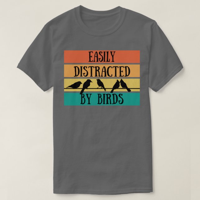 Birding  Easily Distracted By Birds  T-Shirt (Design Front)