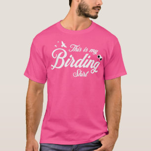 Birding his Is My Birding T-Shirt