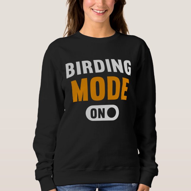 Birding Mode on Sweatshirt (Front)