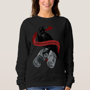 Birds Birdwatching Goes Both Ways They Are Not Rea Sweatshirt