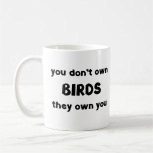 birds don't own coffee mug