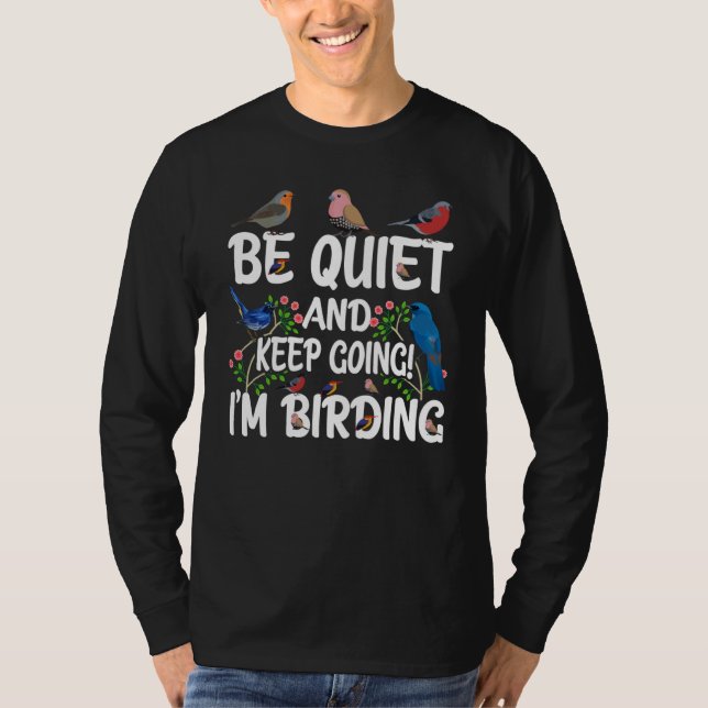 Birdwatcher  Be Quiet and Keep Birding  Crazy Bird T-Shirt (Front)