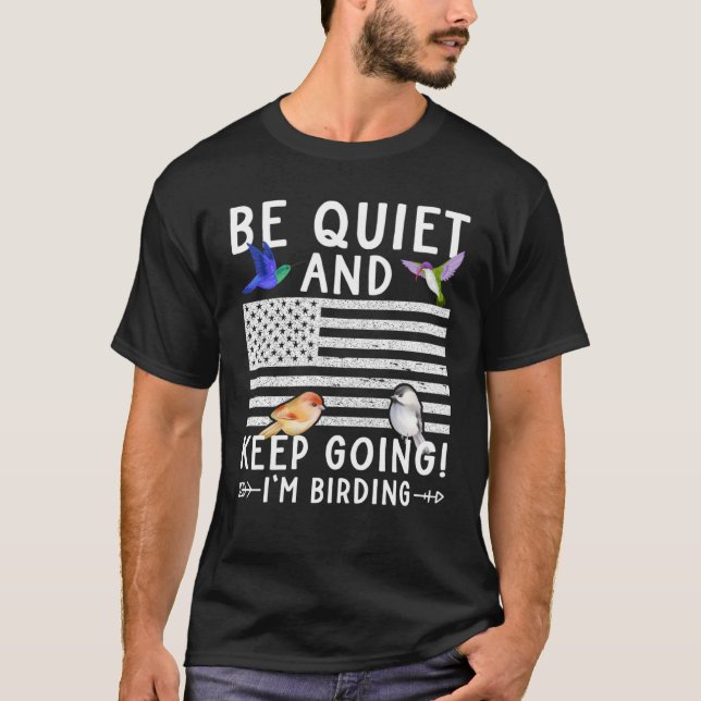 Birdwatcher  Be Quiet and Keep Birding  Crazy Bird T-Shirt (Front)