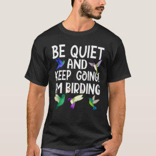 Birdwatcher Be Quiet and Keep Birding Crazy Bird T-Shirt