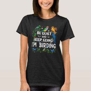 Birdwatcher  Be Quiet and Keep Birding  Crazy Bird T-Shirt