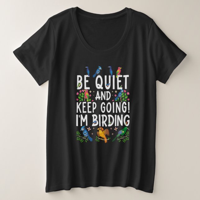 Birdwatcher Be Quiet and Keep Birding Crazy Birder Plus Size T-Shirt (Design Front)