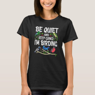 Birdwatcher Be Quiet and Keep Birding Crazy Birder T-Shirt