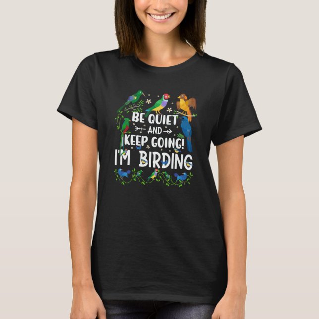 Birdwatcher Be Quiet and Keep Birding Crazy Birder T-Shirt (Front)
