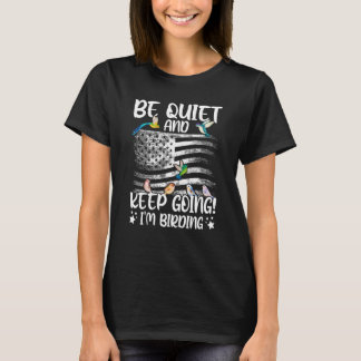 Birdwatcher Be Quiet and Keep Birding Crazy Birder T-Shirt