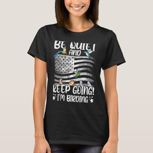 Birdwatcher Be Quiet and Keep Birding Crazy Birder T-Shirt (Front)