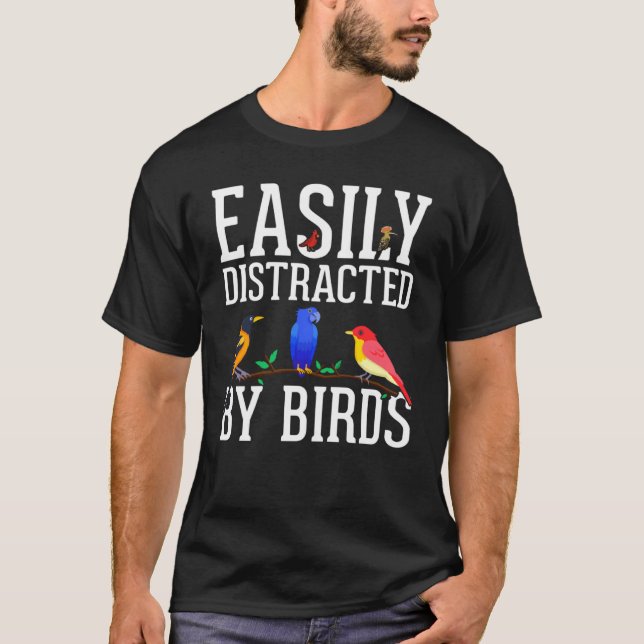 Birdwatcher  Easily distracted by Birds  Crazy Bir T-Shirt (Front)