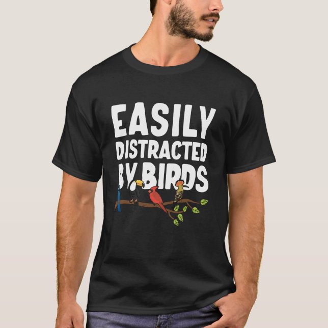 Birdwatcher Easily distracted by Birds Crazy Birde T-Shirt (Front)