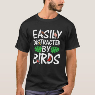 Birdwatcher Easily distracted by Birds Crazy Birde T-Shirt