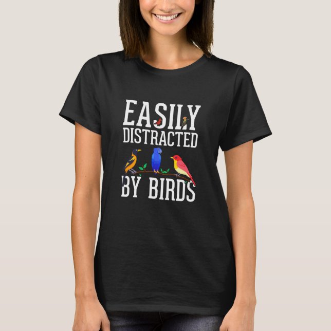 Birdwatcher Easily distracted by Birds Crazy Birde T-Shirt (Front)