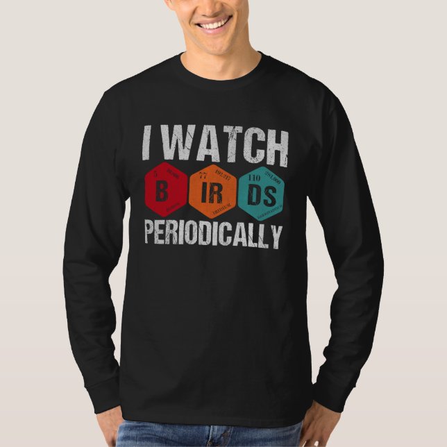 Birdwatcher  I watch Birds Periodically  Crazy Bir T-Shirt (Front)