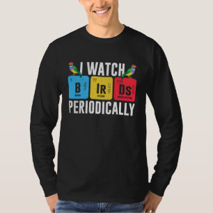 Birdwatcher  I watch Birds Periodically  Crazy Bir T-Shirt