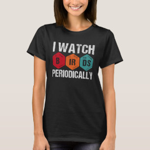 Birdwatcher  I watch Birds Periodically  Crazy Bir T-Shirt
