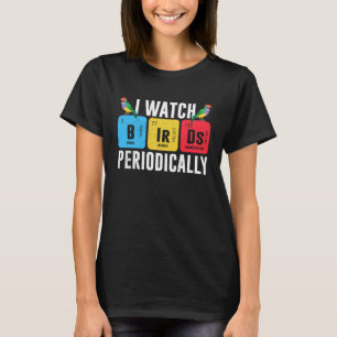 Birdwatcher  I watch Birds Periodically  Crazy Bir T-Shirt