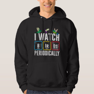 Birdwatcher I watch Birds Periodically Crazy Birde Hoodie