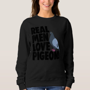 Birdwatching Bird   Pigeon Owner Real Men Love Pig Sweatshirt
