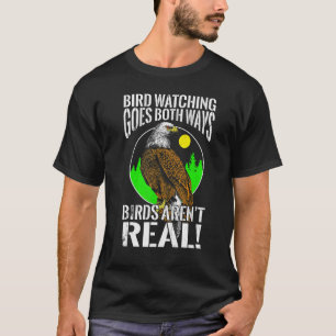 Birdwatching Goes Both Ways Conspiracy Birds Aren' T-Shirt