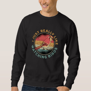 Birdwatching Like Watching Birds Bird Watcher Sweatshirt
