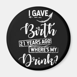 Birth 21 Years Ago Where's My Drink 21st Birthday Magnet