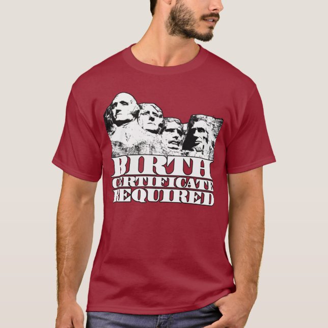 Birth Certificate Required: Obama on Mt Rushmore? T-Shirt (Front)