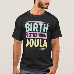 Birth Is Better With A Doula Midwife Midwifery Chi T-Shirt