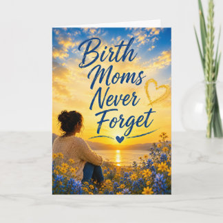 Birth Moms Never Forget Card