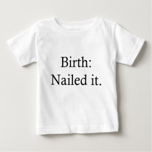 Birth: Nailed it Baby T-Shirt