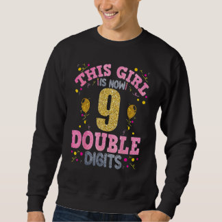 Birth This Girl Is Now 9 Double Digits 9th Birthda Sweatshirt