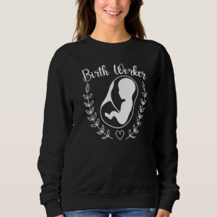 Birth Worker Doula Birth Coach Companion Pregnancy Sweatshirt
