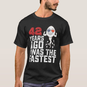 Birthday 42 Years Ago I Was The Fastest T-Shirt