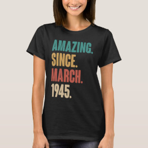 Birthday 78th Decoration Amazing Since March 1945 T-Shirt