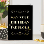 Birthday as Fabulous as You Art Deco Typographic Foil Greeting Card<br><div class="desc">Art Deco vintage typography Birthday Card in luxury gold foil on black. Simple and elegant typographic design, lettered with "May your birthday be as fabulous as you". You can edit the birthday greeting inside the card if you wish - it currently reads "happy birthday" but feel free to personalise with...</div>