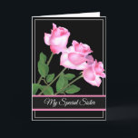 Birthday Card-My Special Sister Card<br><div class="desc">Birthday card is shown with a black background and pretty pink roses. 
Customise this card or buy as is. 
Card has a special message inside.</div>