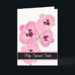 Birthday Card-My Special Sister Card<br><div class="desc">Birthday card shown with a pretty pink orchids print. 
Customise this card or buy as is. Card has a special message inside.</div>