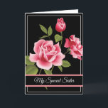 Birthday Card-My Special Sister Card<br><div class="desc">Birthday card is shown with a black background and pretty pink roses. 
Customise this card or buy as is. 
Card has a special message inside.</div>