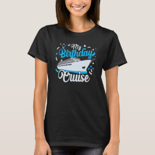 Birthday Cruise 2023 Festive My Birthday Ship Trip T-Shirt