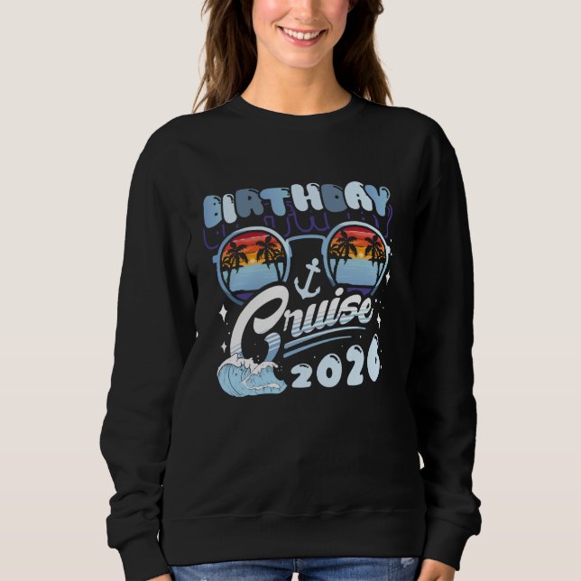Birthday Cruise 2026 Squad Crew Family Vacation Ma Sweatshirt (Front)