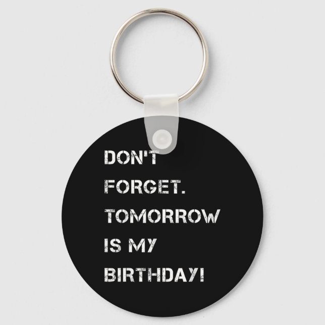 Birthday Funny Reminder Dont Forget Tomorrow Is Key Ring (Front)