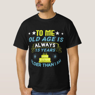 Birthday - Funny Saying for Birthday T-Shirt