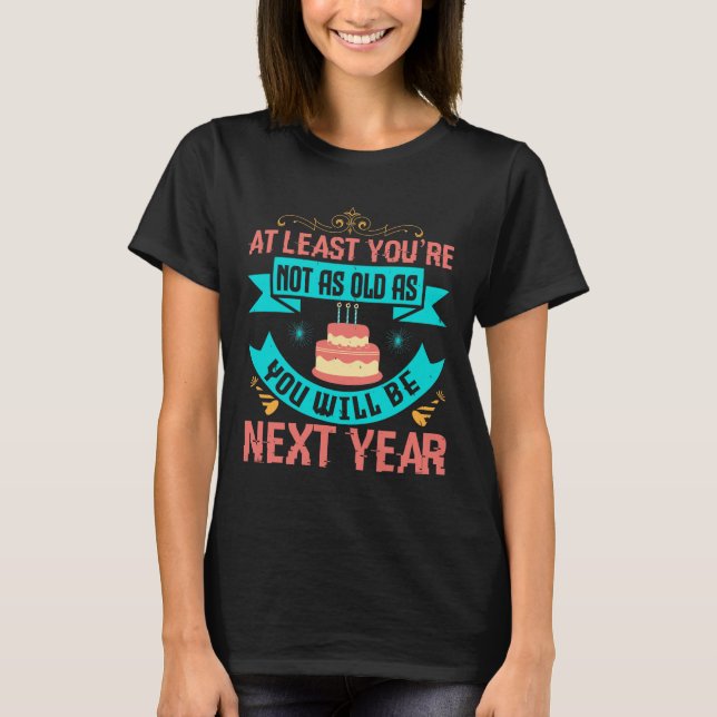 Birthday - Funny Saying for Birthday T-Shirt (Front)