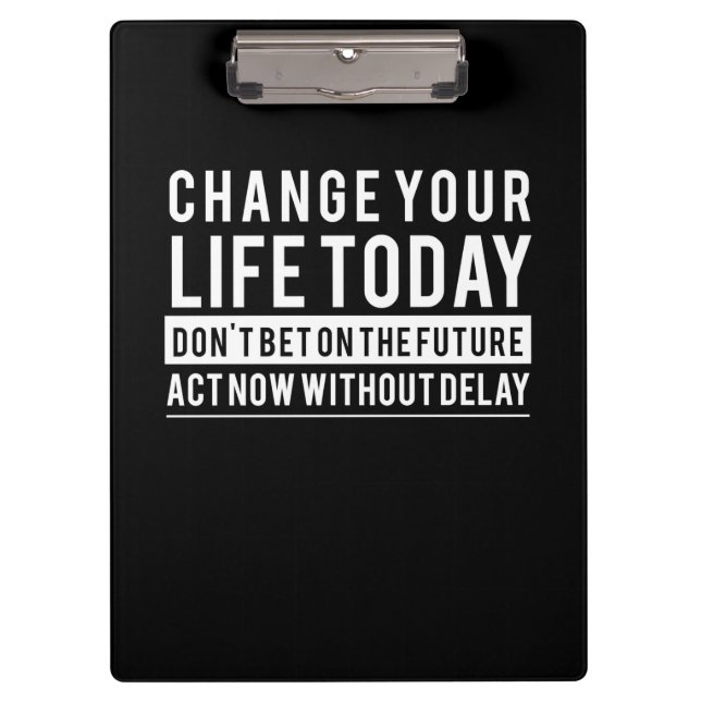 Birthday Gift Change Your Life Today Clipboard (Front)