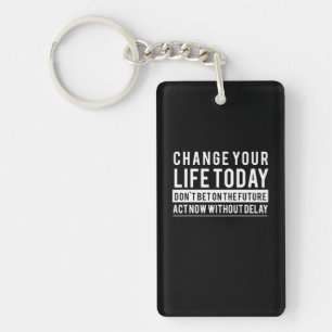 Birthday Gift Change Your Life Today Key Ring