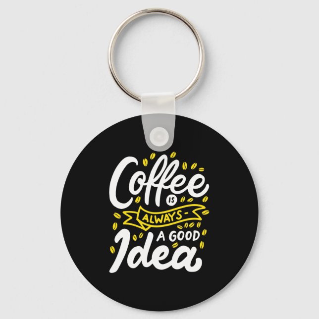 Birthday Gift Coffee Is Always A Good Idea Key Ring (Front)